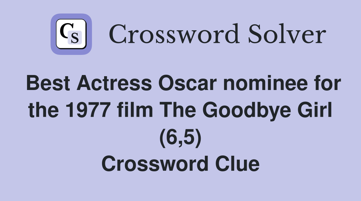 Best Actress Oscar nominee for the 1977 film The Goodbye Girl (6,5) Crossword Clue
