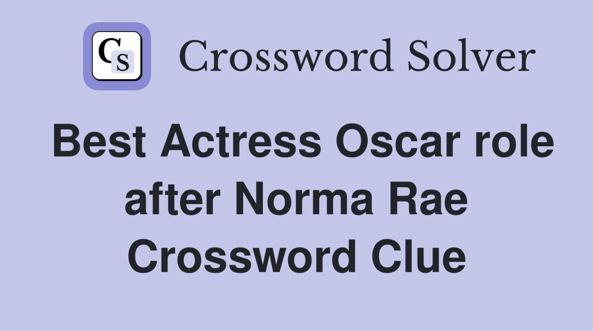 Best Actress Oscar role after Norma Rae Crossword Clue