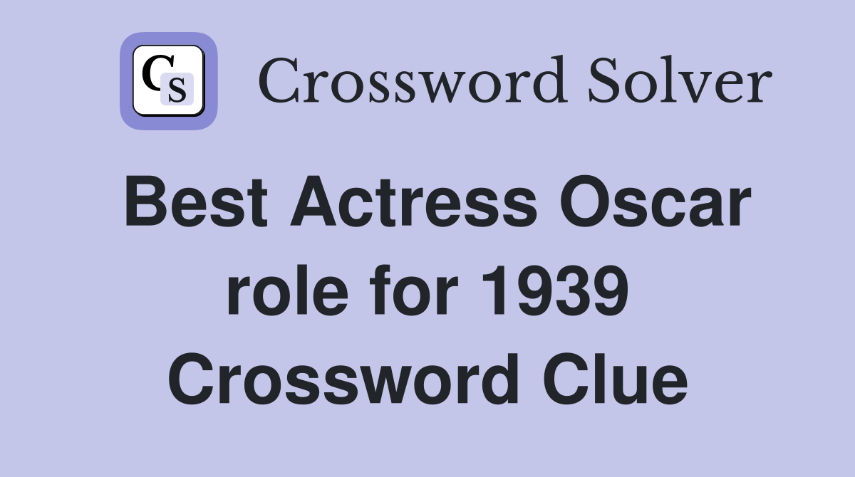 Best Actress Oscar role for 1939 Crossword Clue