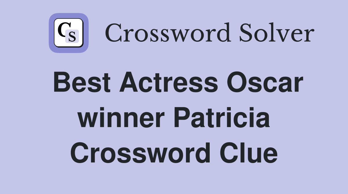 Best Actress Oscar winner Patricia Crossword Clue