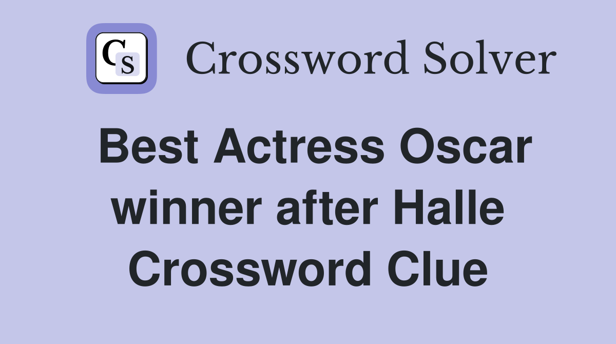 Best Actress Oscar winner after Halle Crossword Clue