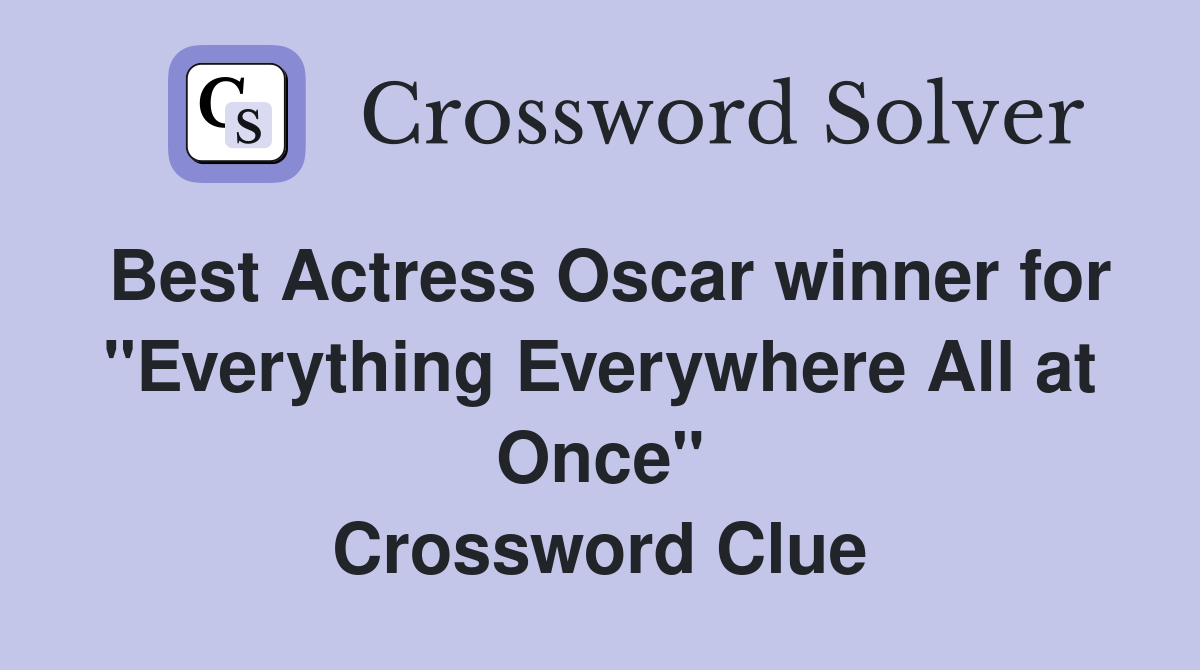 Best Actress Oscar winner for "Everything Everywhere All at Once" Crossword Clue