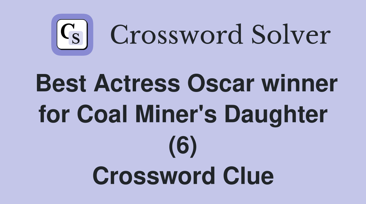 Best Actress Oscar winner for Coal Miner's Daughter (6) Crossword Clue