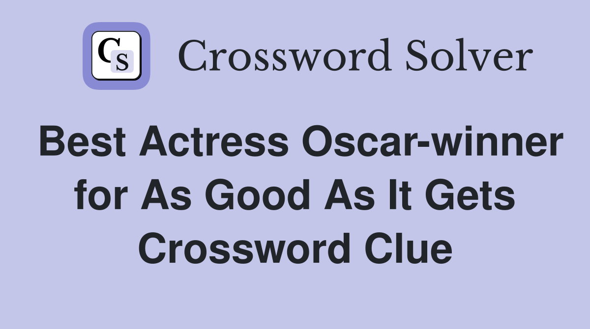 Best Actress Oscar-winner for As Good As It Gets Crossword Clue