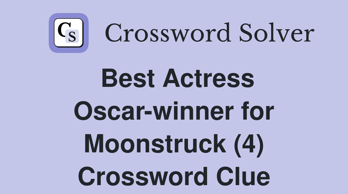 Best Actress Oscar-winner for Moonstruck (4) Crossword Clue