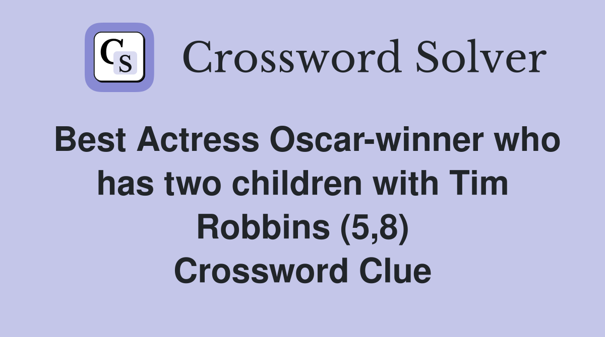 Best Actress Oscar-winner who has two children with Tim Robbins (5,8) Crossword Clue
