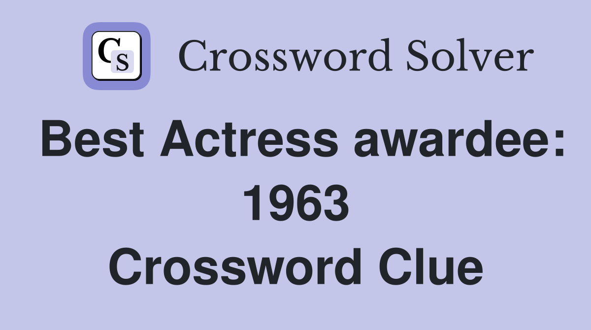 Best Actress awardee: 1963 Crossword Clue