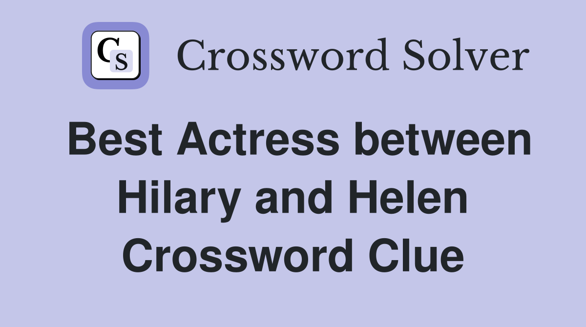 Best Actress between Hilary and Helen Crossword Clue