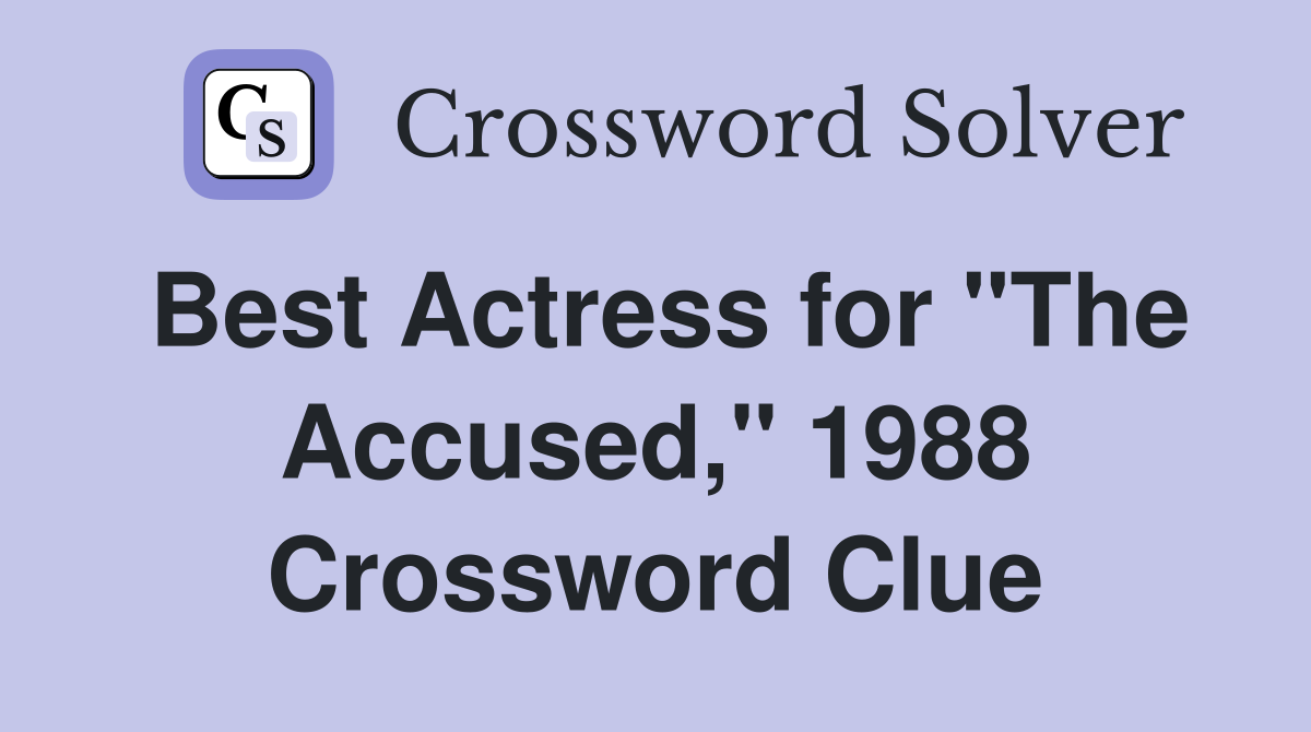 Best Actress for "The Accused," 1988 Crossword Clue
