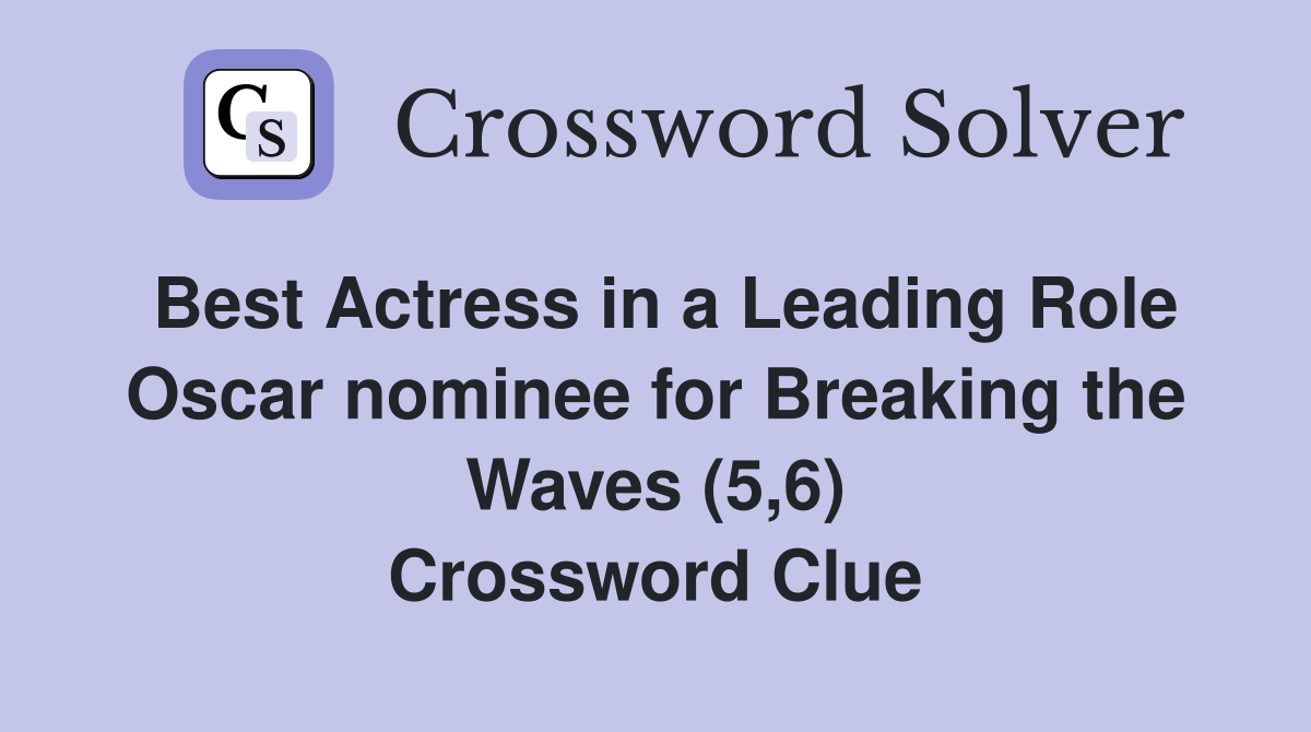 Best Actress in a Leading Role Oscar nominee for Breaking the Waves (5,6) Crossword Clue