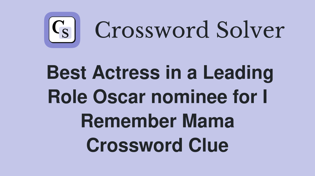 Best Actress in a Leading Role Oscar nominee for I Remember Mama Crossword Clue