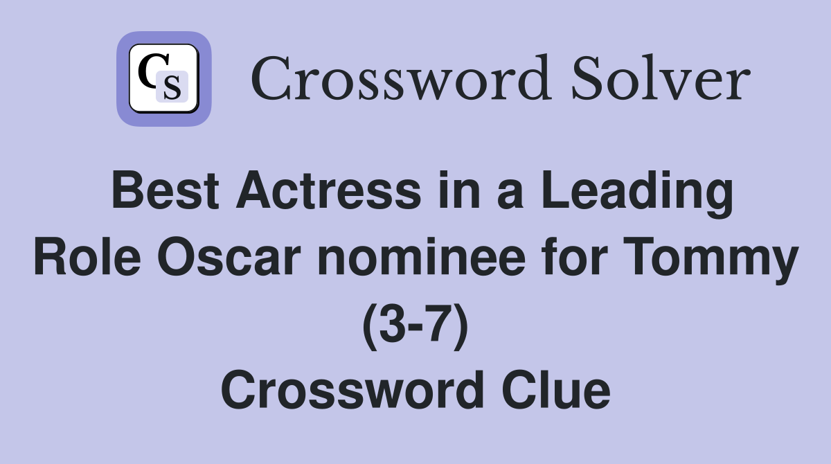 Best Actress in a Leading Role Oscar nominee for Tommy (3-7) Crossword Clue
