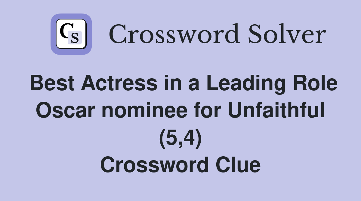 Best Actress in a Leading Role Oscar nominee for Unfaithful (5,4) Crossword Clue