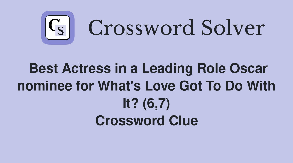 Best Actress in a Leading Role Oscar nominee for What's Love Got To Do With It? (6,7) Crossword Clue