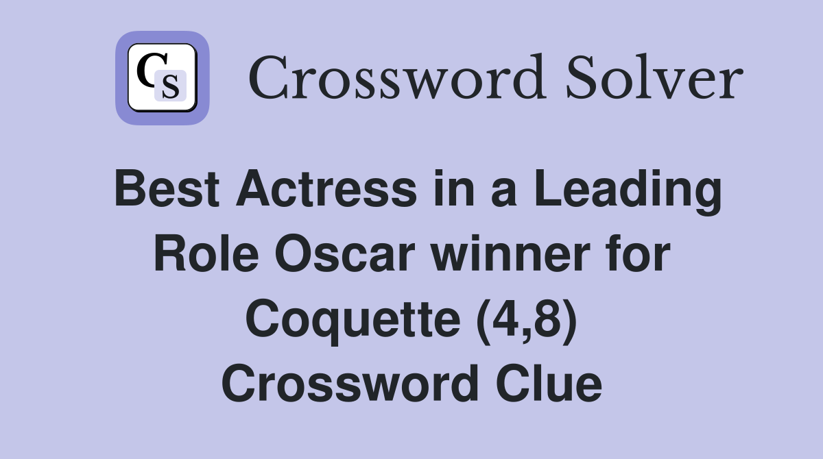 Best Actress in a Leading Role Oscar winner for Coquette (4,8) Crossword Clue