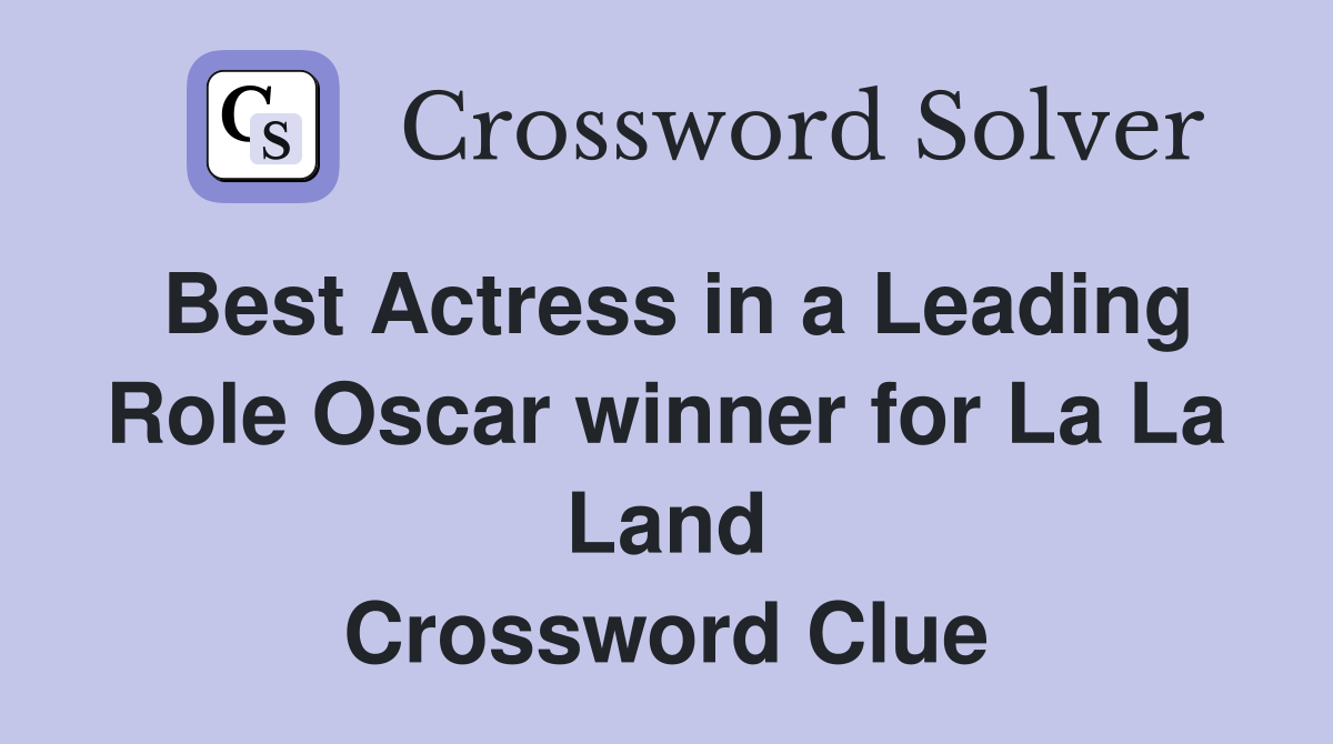 Best Actress in a Leading Role Oscar winner for La La Land Crossword Clue