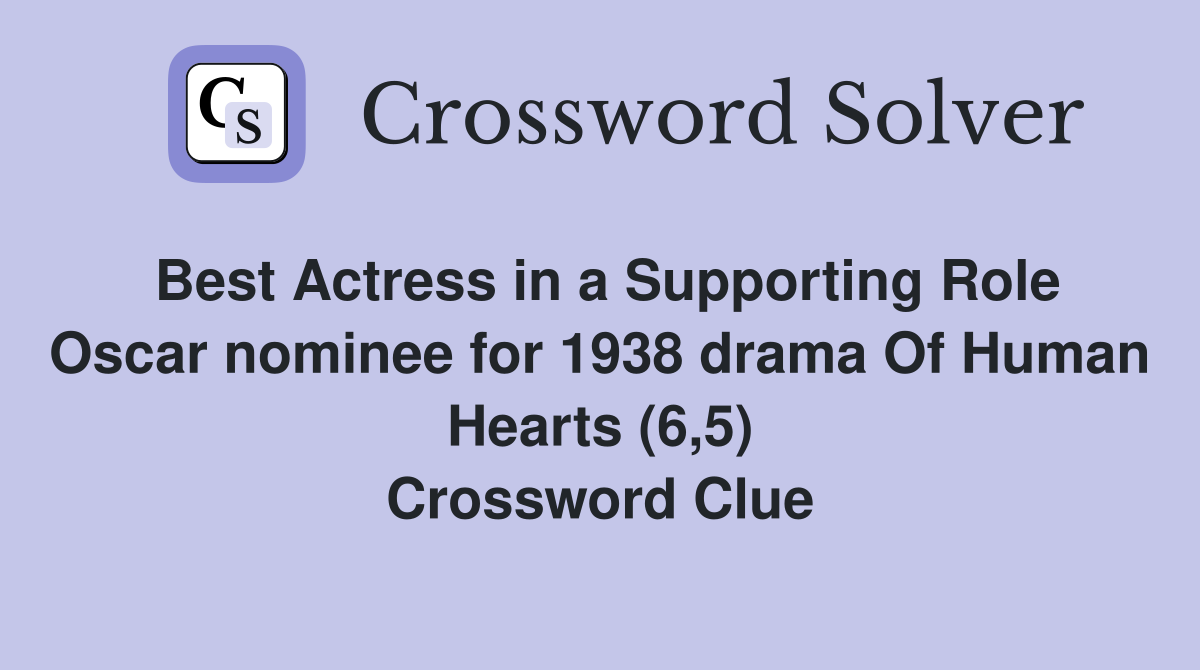 Best Actress in a Supporting Role Oscar nominee for 1938 drama Of Human Hearts (6,5) Crossword Clue