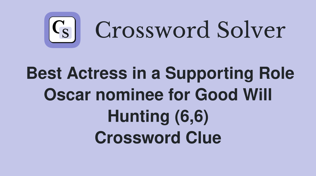 Best Actress in a Supporting Role Oscar nominee for Good Will Hunting (6,6) Crossword Clue