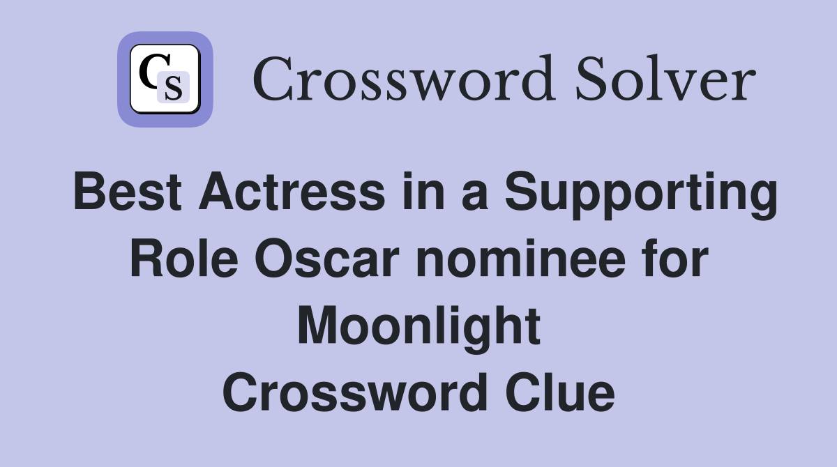Best Actress in a Supporting Role Oscar nominee for Moonlight Crossword Clue