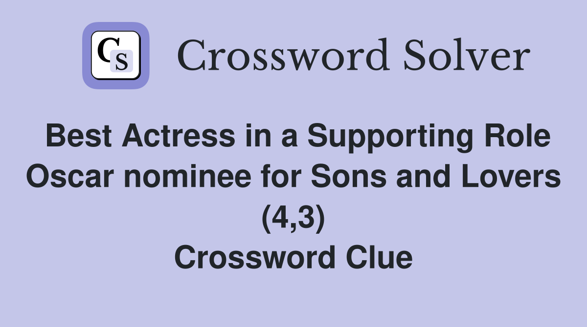 Best Actress in a Supporting Role Oscar nominee for Sons and Lovers (4,3) Crossword Clue