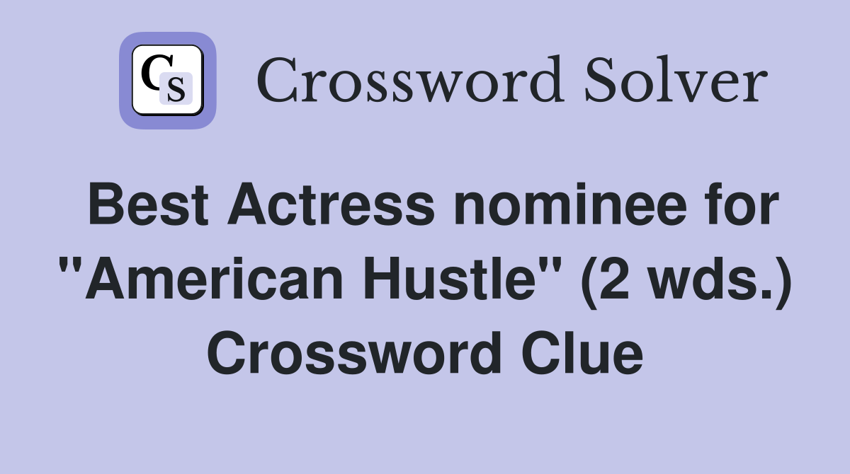 Best Actress nominee for "American Hustle" (2 wds.) Crossword Clue