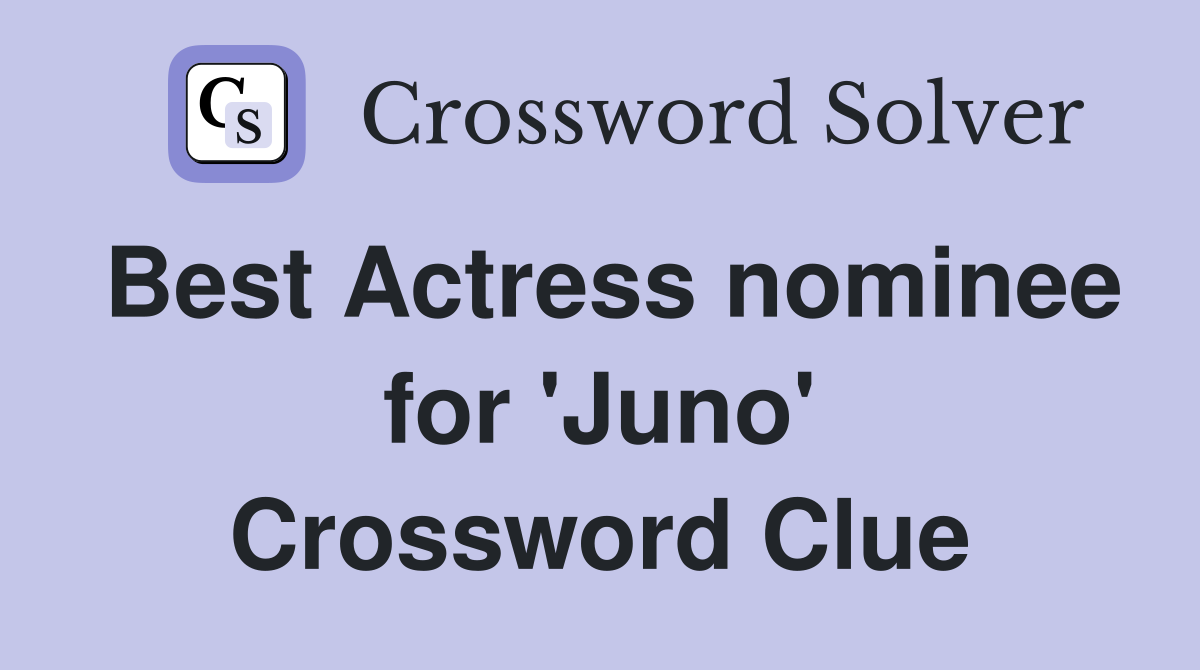 Best Actress nominee for 'Juno' Crossword Clue