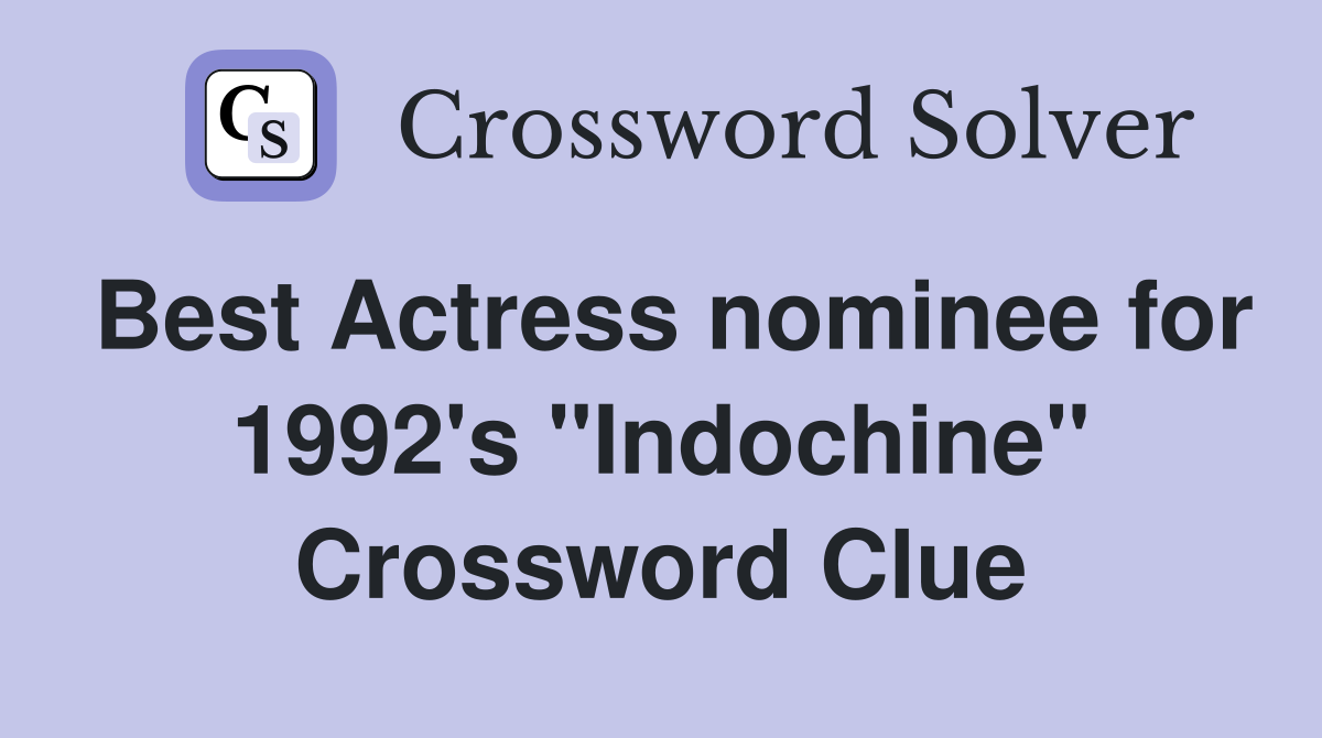Best Actress nominee for 1992's "Indochine" Crossword Clue