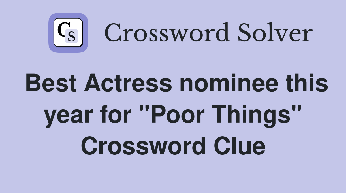 Best Actress nominee this year for "Poor Things" Crossword Clue