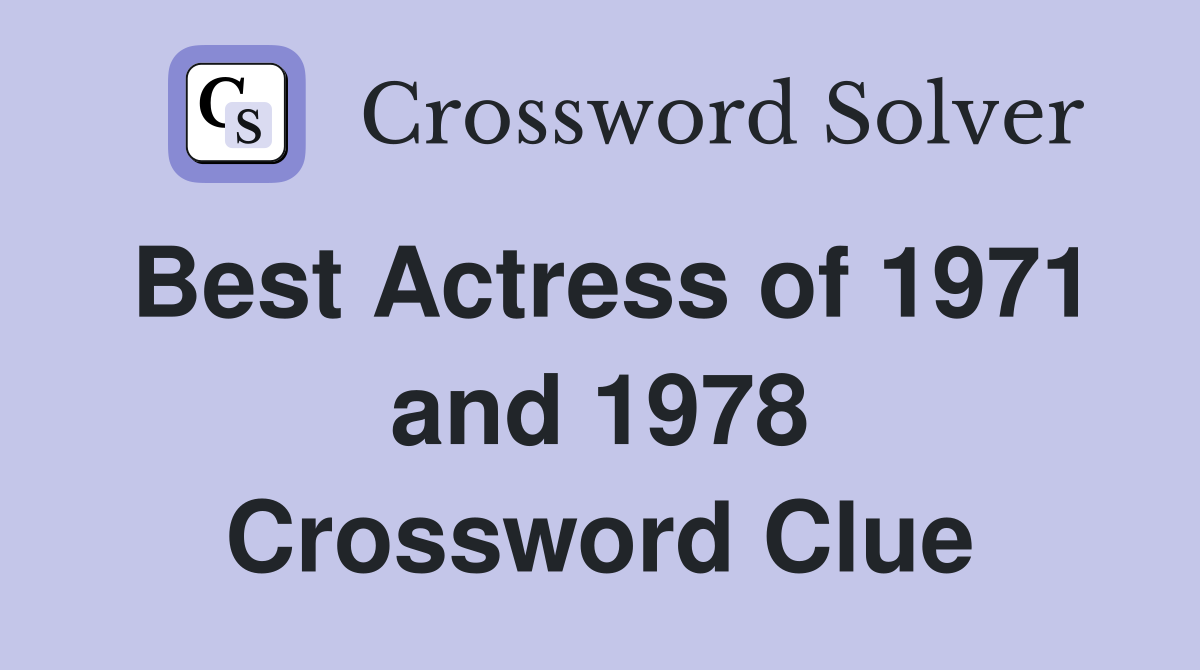 Best Actress of 1971 and 1978 Crossword Clue
