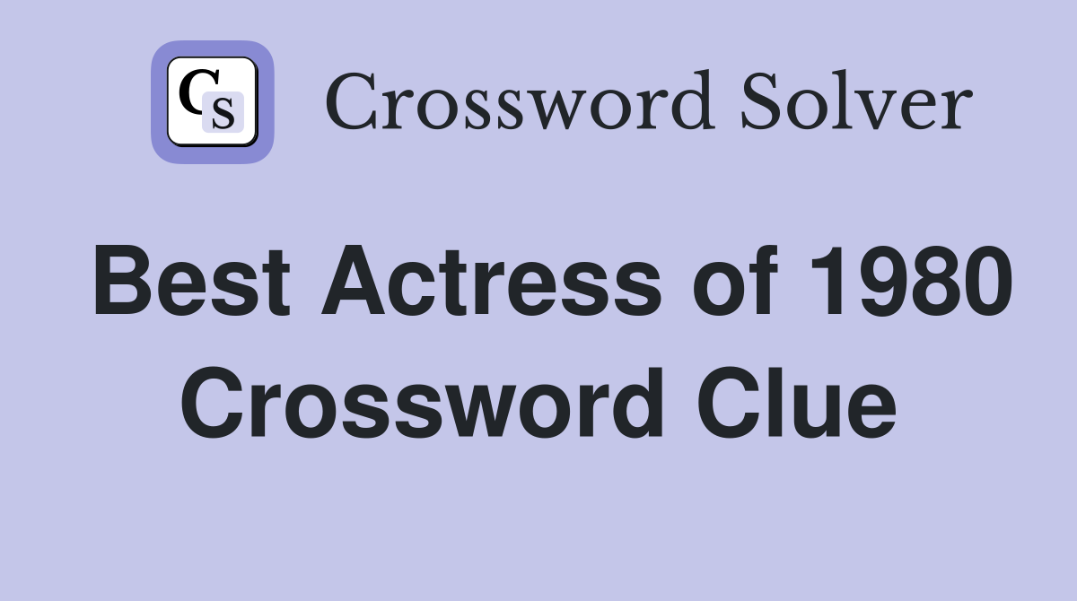 Best Actress of 1980 Crossword Clue