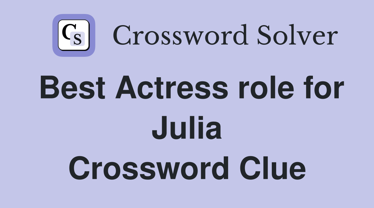 Best Actress role for Julia Crossword Clue