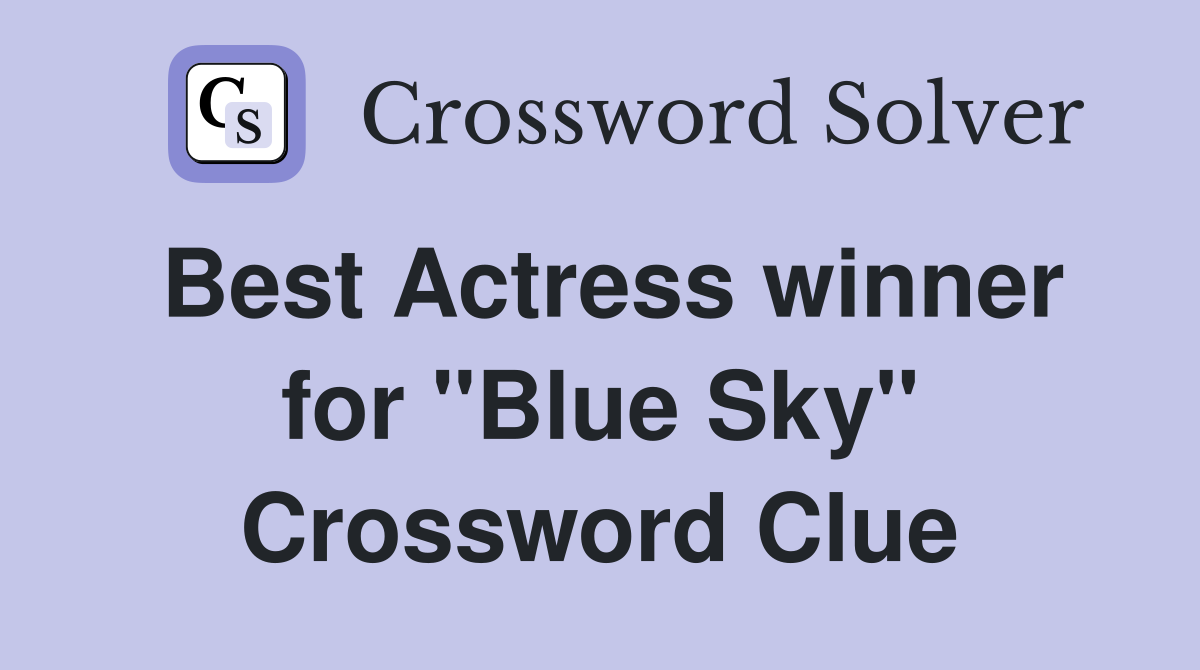 Best Actress winner for "Blue Sky" Crossword Clue