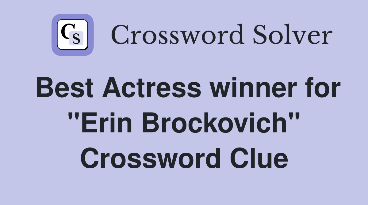 Best Actress winner for "Erin Brockovich" Crossword Clue