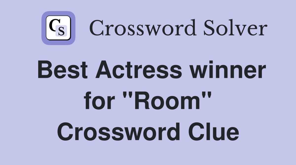 Best Actress winner for "Room" Crossword Clue