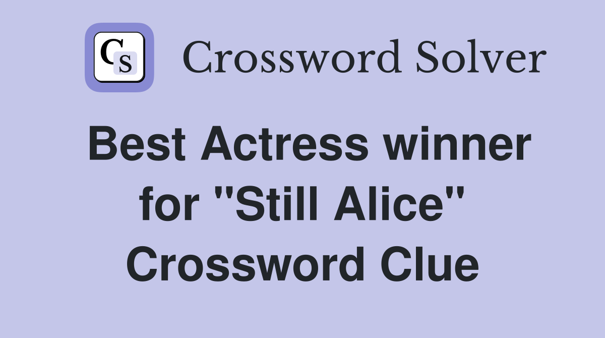 Best Actress winner for "Still Alice" Crossword Clue