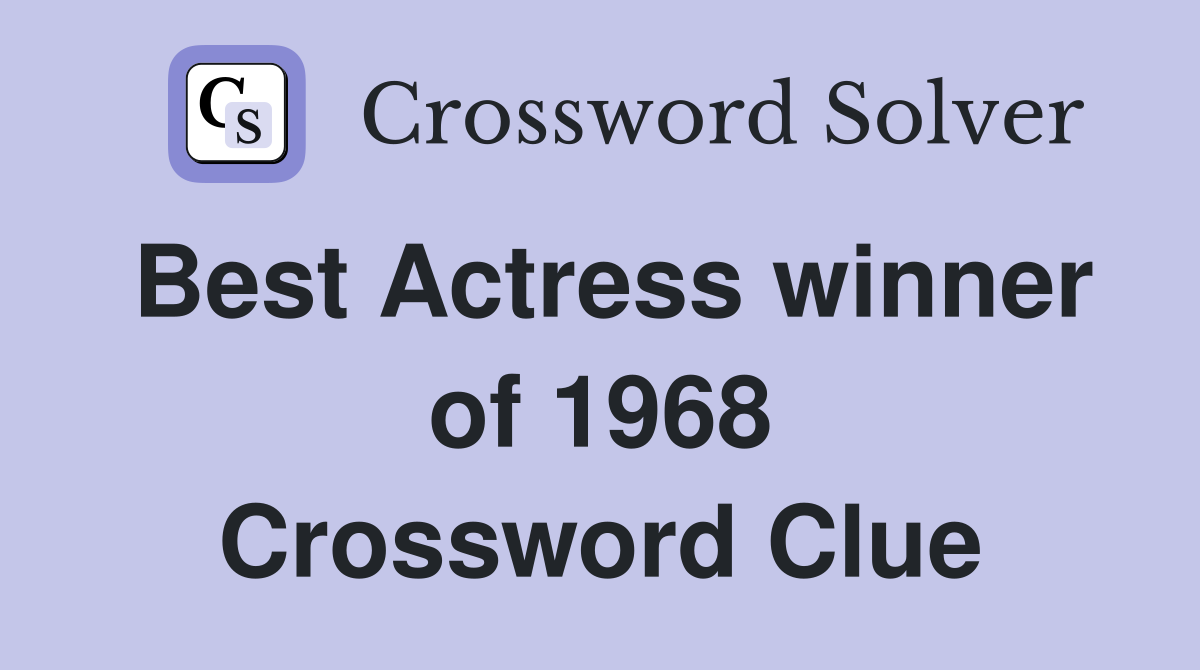 Best Actress winner of 1968 Crossword Clue