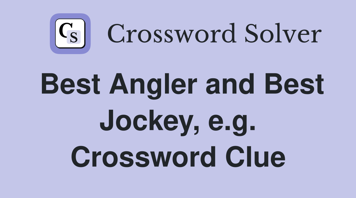Best Angler and Best Jockey, e.g. Crossword Clue