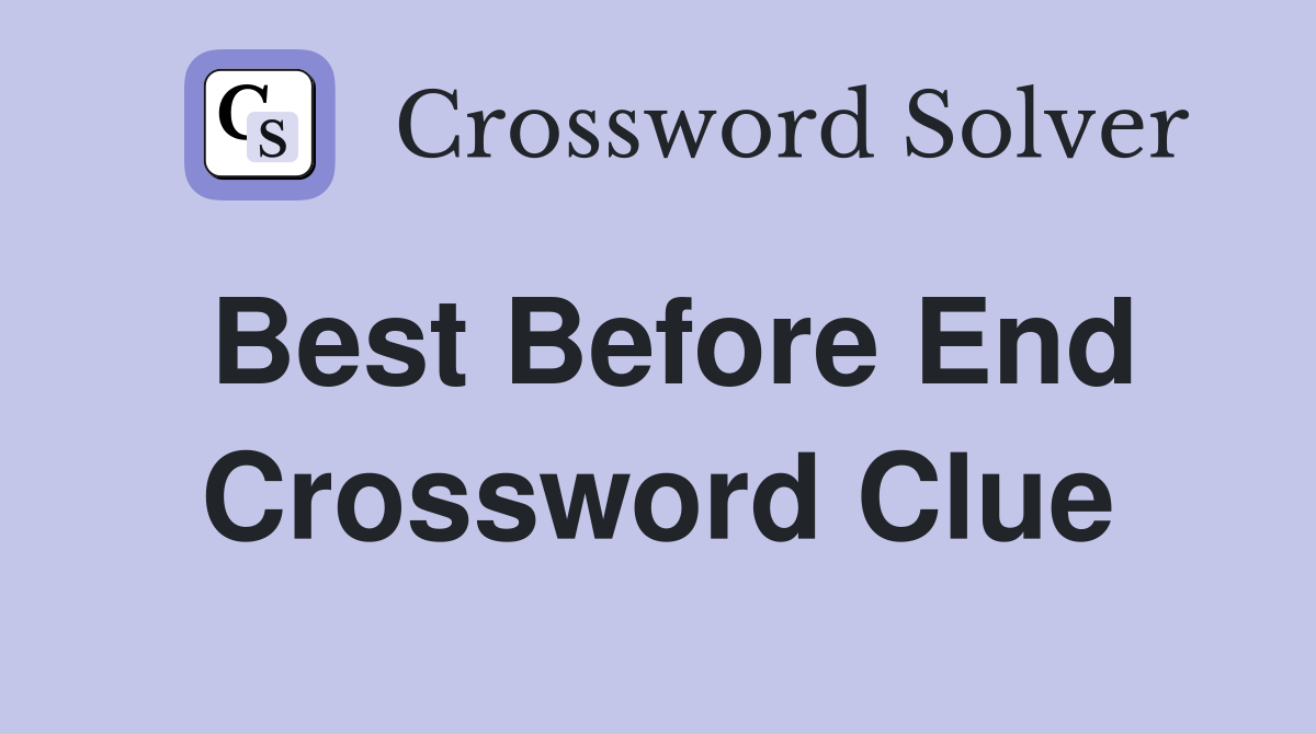 Best Before End Crossword Clue