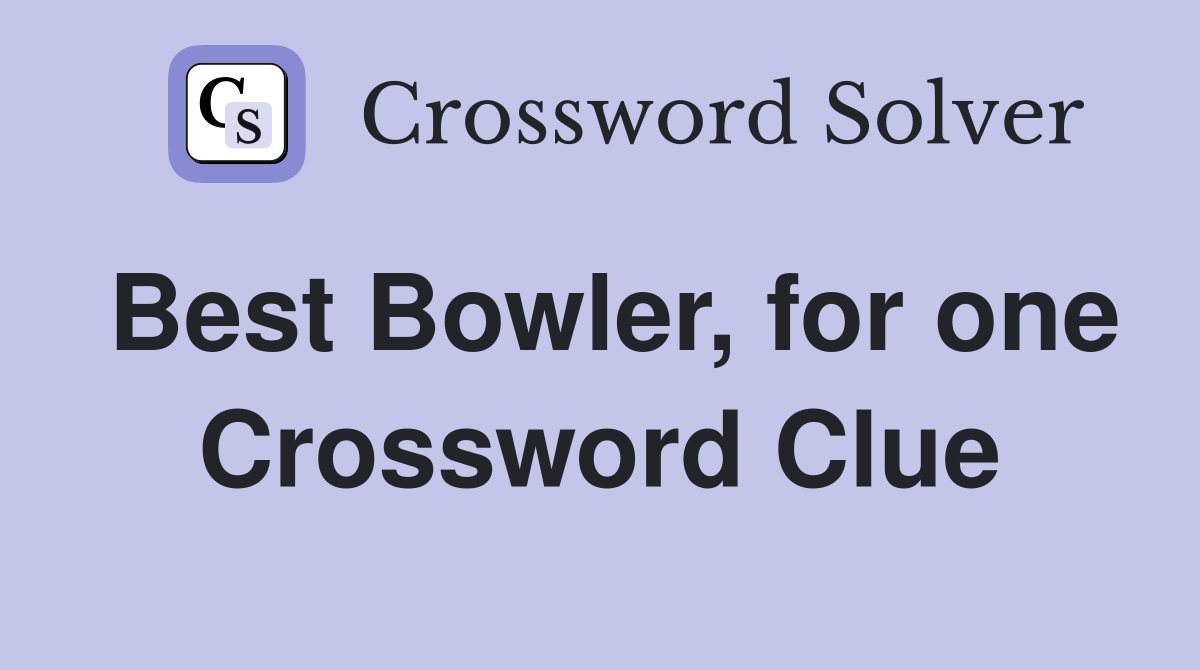 Best Bowler, for one Crossword Clue