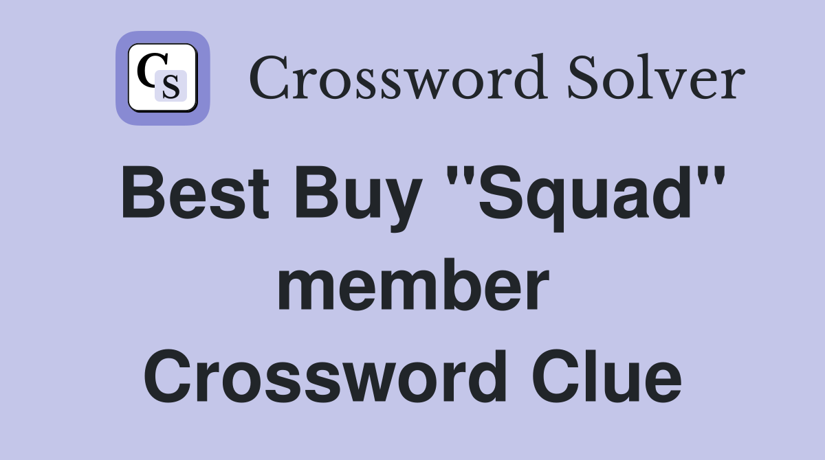Best Buy "Squad" member Crossword Clue