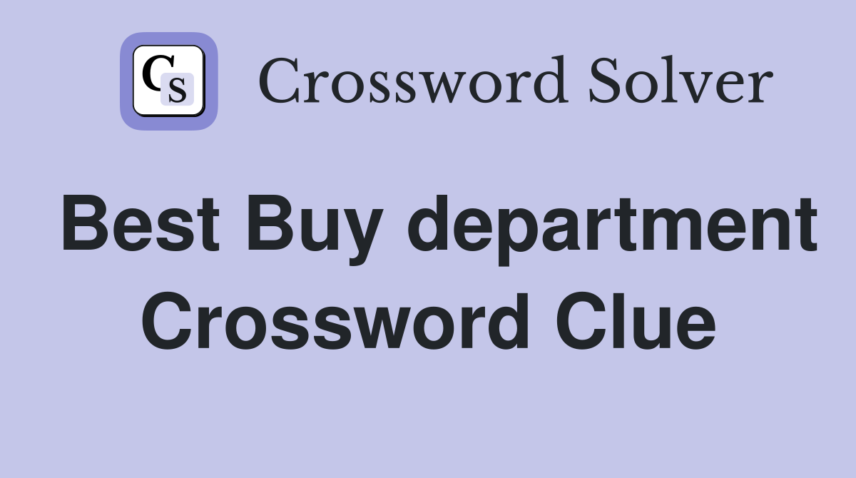 Best Buy department Crossword Clue
