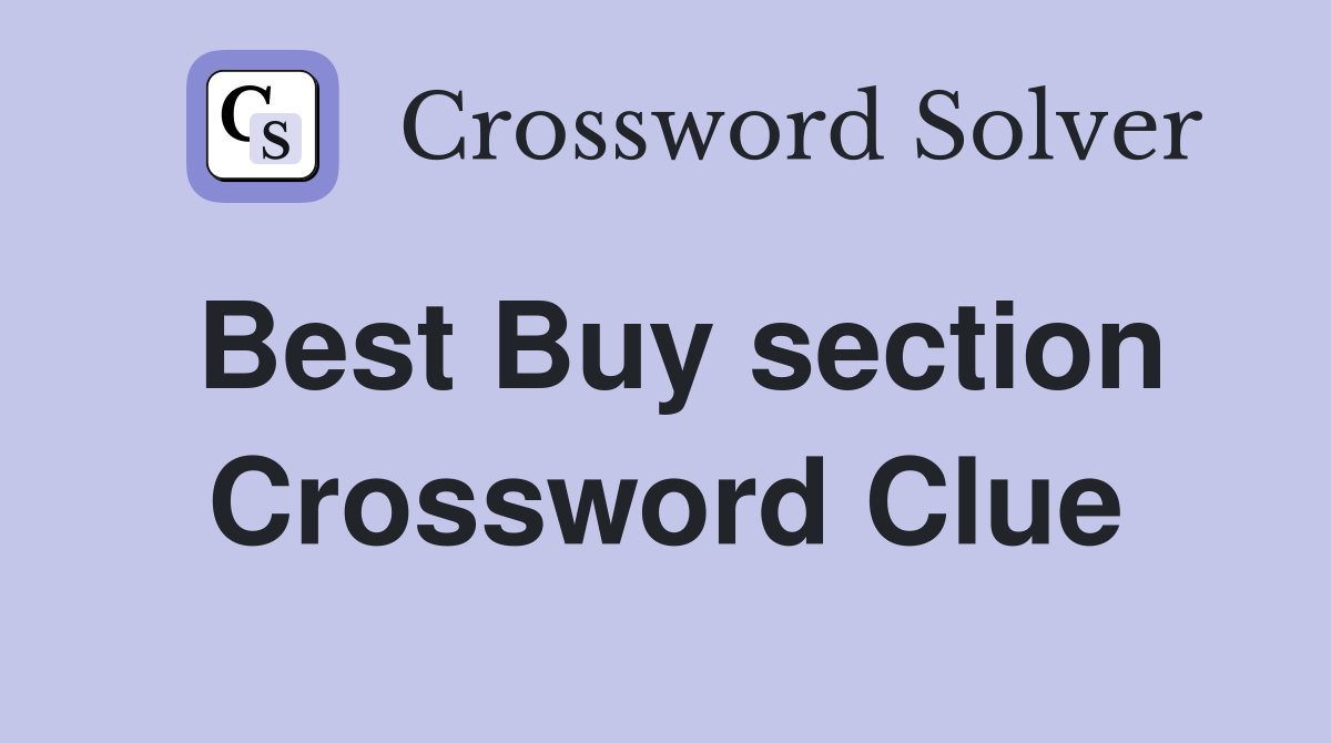 Best Buy section Crossword Clue