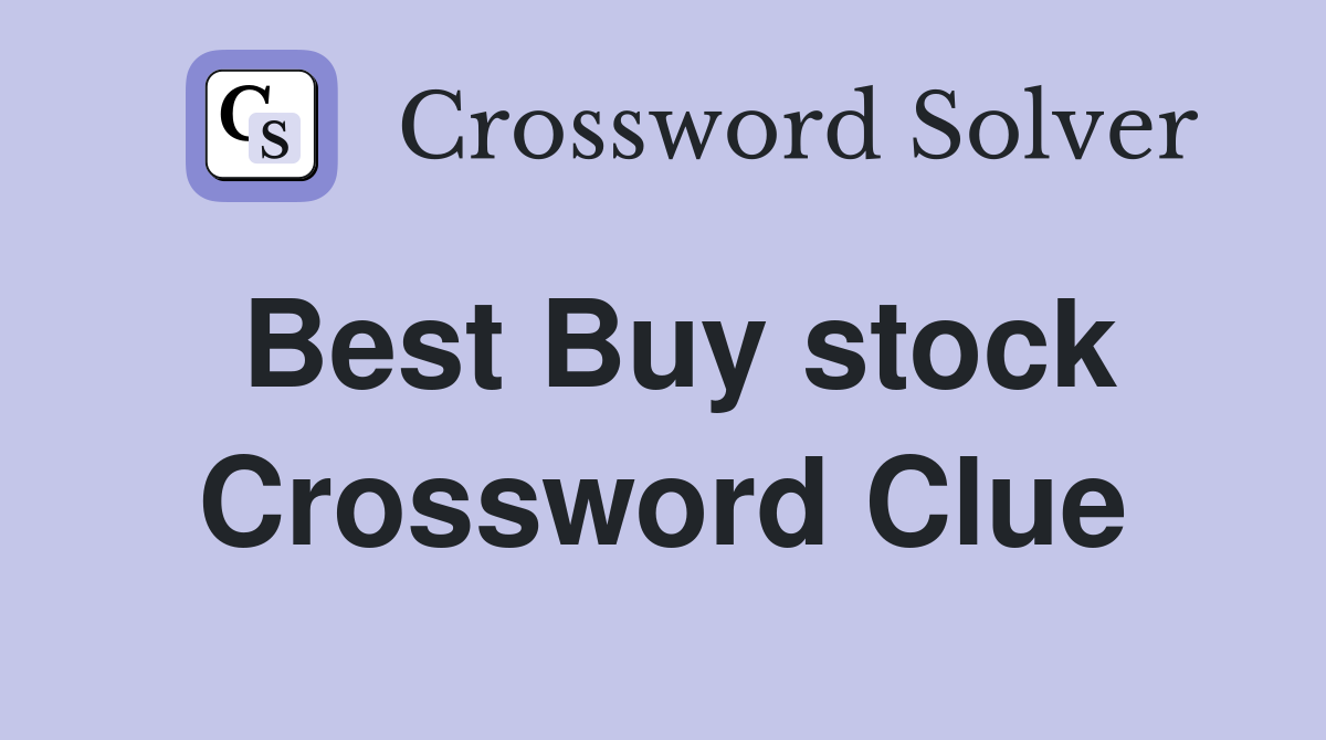 Best Buy stock Crossword Clue