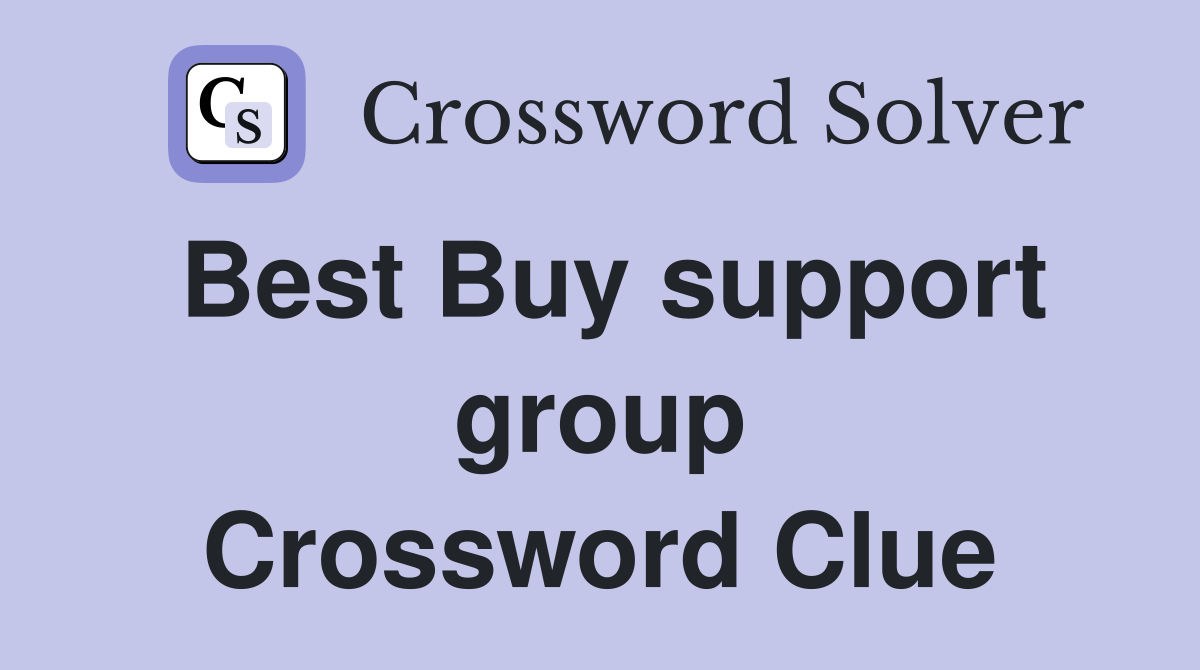 Best Buy support group Crossword Clue