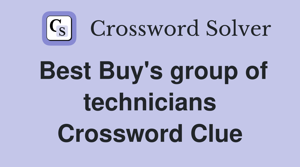 Best Buy's group of technicians Crossword Clue