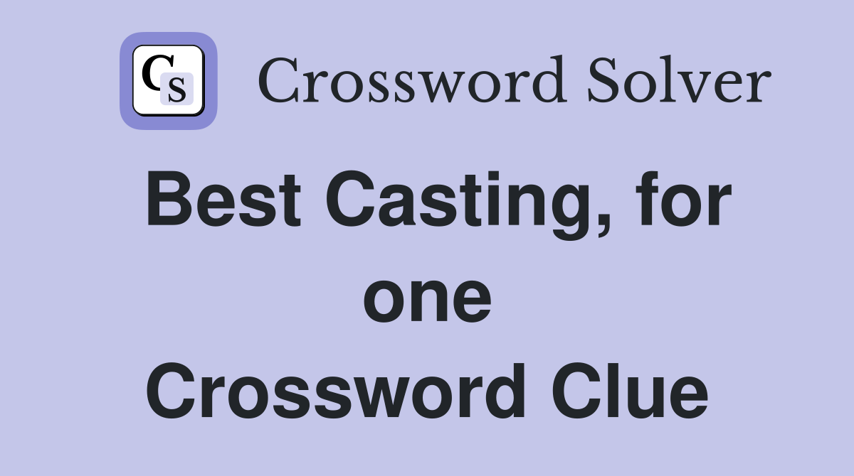 Best Casting, for one Crossword Clue