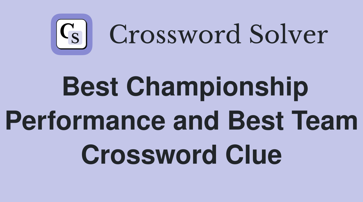 Best Championship Performance and Best Team Crossword Clue