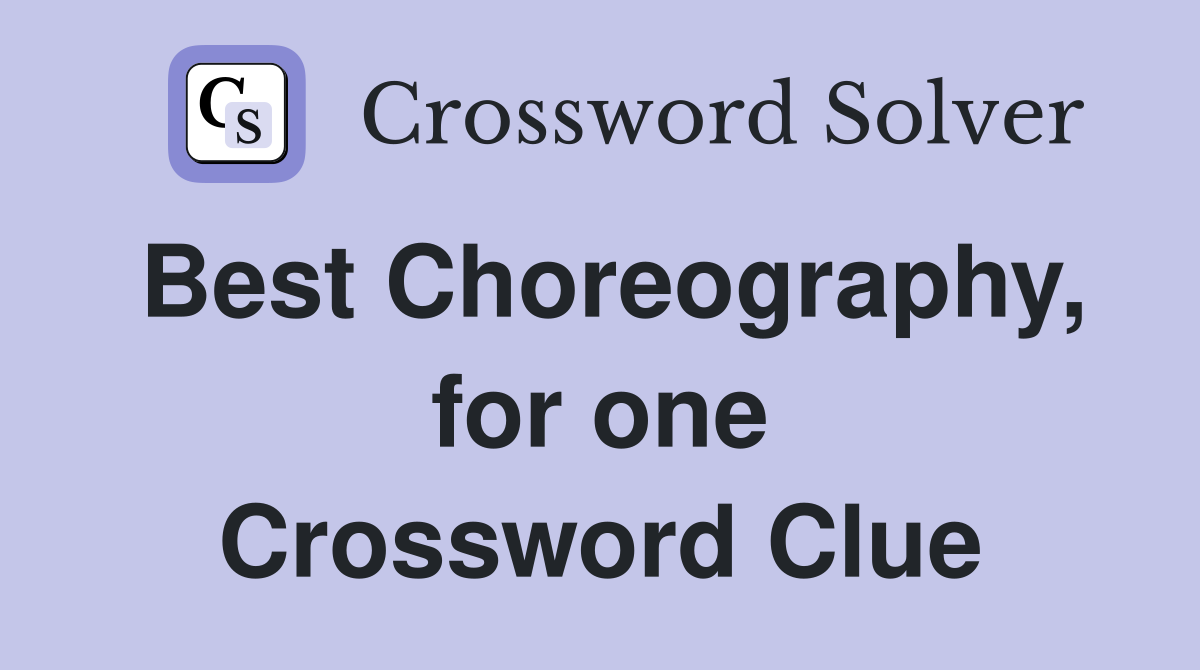 Best Choreography, for one Crossword Clue