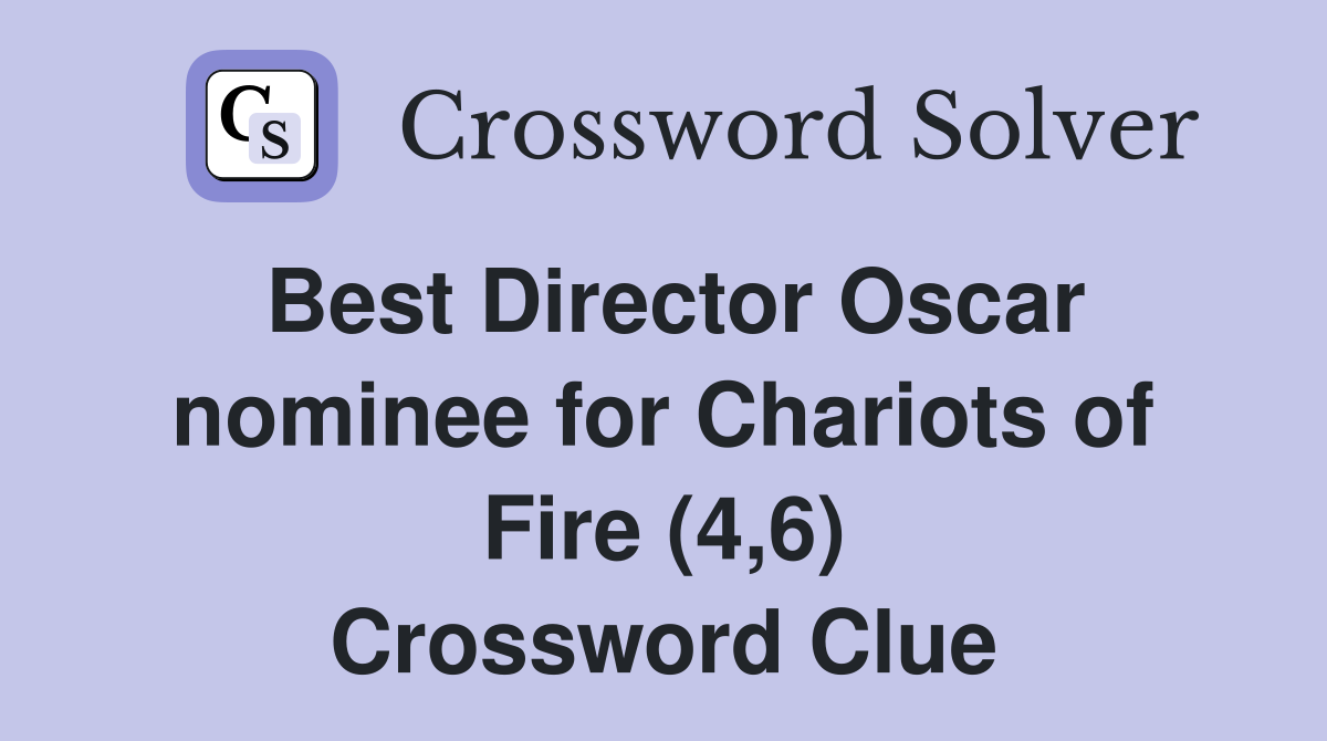 Best Director Oscar nominee for Chariots of Fire (4,6) Crossword Clue