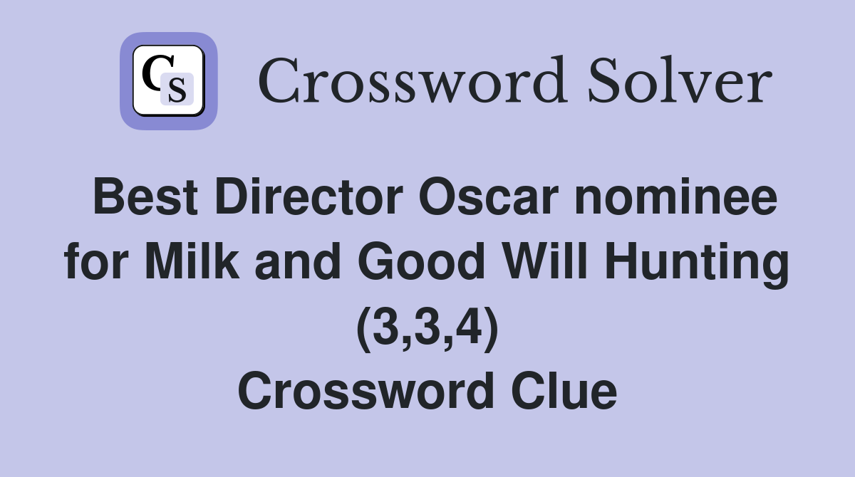 Best Director Oscar nominee for Milk and Good Will Hunting (3,3,4) Crossword Clue